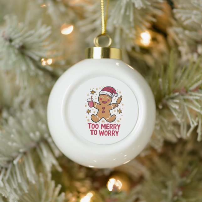 Too Merry To Worry Funny Gingerbread Christmas Ceramic Ball Christmas Ornament (Tree)