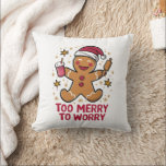Too Merry To Worry Funny Gingerbread Christmas Cushion<br><div class="desc">Too Merry To Worry Funny Gingerbread Christmas</div>