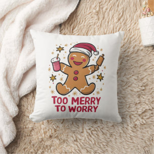 Too Merry To Worry Funny Gingerbread Christmas Cushion