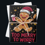 Too Merry To Worry Funny Gingerbread Christmas Wrapping Paper Sheet<br><div class="desc">Too Merry To Worry Funny Gingerbread Christmas</div>