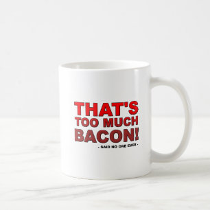 Too Much Bacon Funny Mug