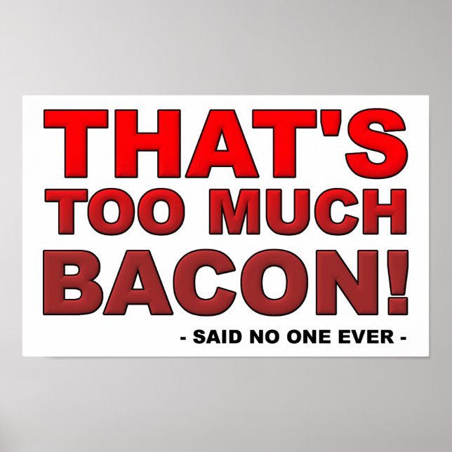 Too Much Bacon Funny Poster (Front)