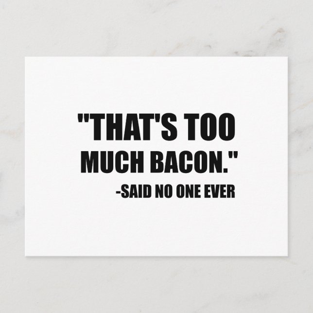 Too Much Bacon Said Postcard (Front)