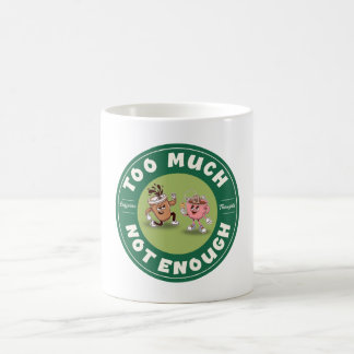 Too Much but Not Enough Coffee Mug