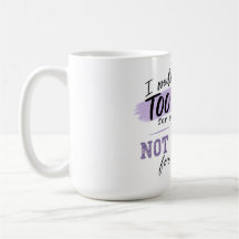 Too Much Coffee Mug | Funny Bold Attitude Mug