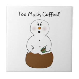 Too Much Coffee Snowman Tile