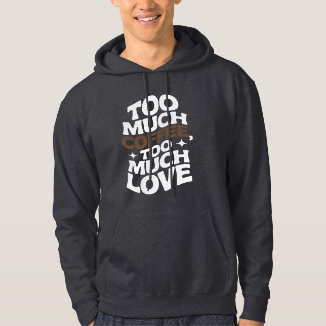 Too Much Coffee, Too Much Love Groovy Retro Vibe Hoodie (Front)