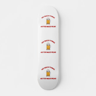 Too Much Head - Beer Skateboard