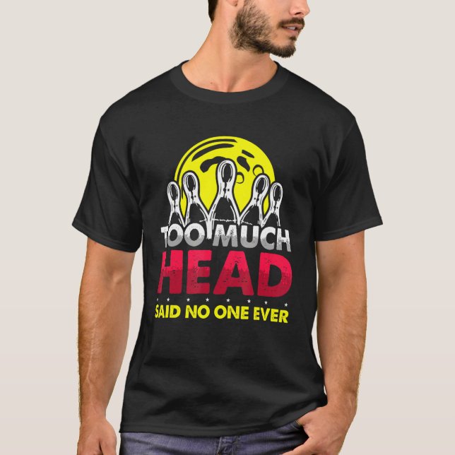 Too Much Head Bowling T-Shirt (Front)