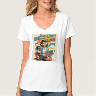 Too Much Labour — Retro Woman Illustration  T-Shirt