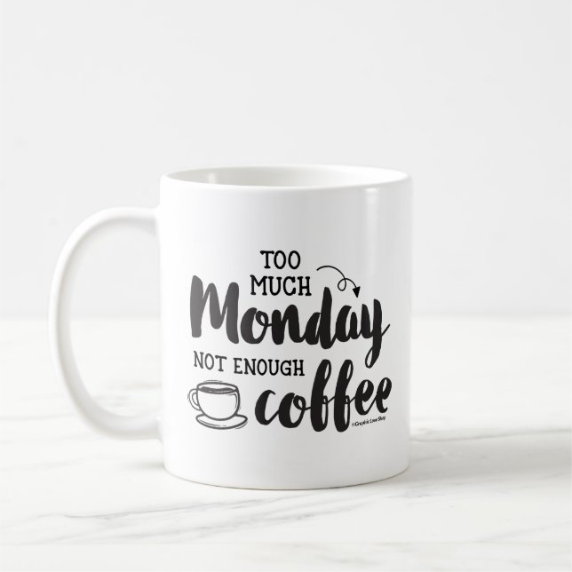 Too Much Monday Not Enough Coffee GraphicLoveShop Mug (Left)