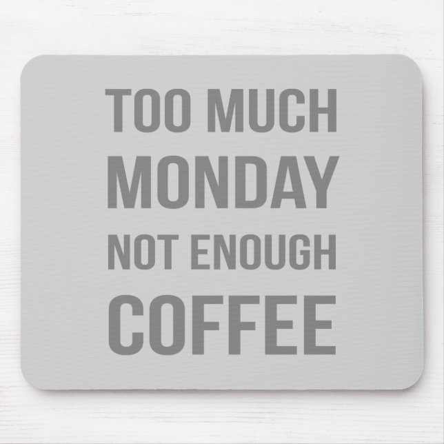Too Much Monday Not Enough Coffee Mouse Mat (Front)