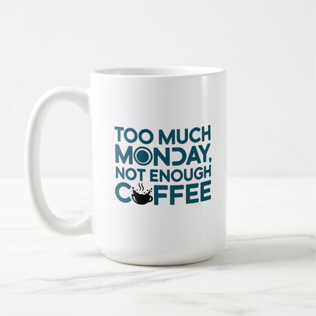 Too Much Monday, Not Enough Coffee Mug (Left)