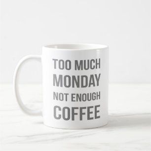 Too Much Monday Not Enough Coffee Mug