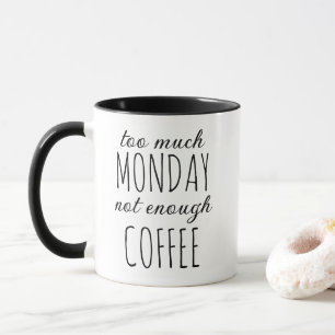 Too Much Monday Not Enough Coffee Mug