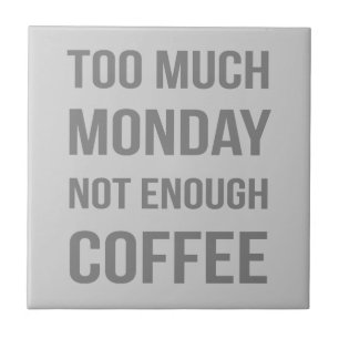Too Much Monday Not Enough Coffee Tile