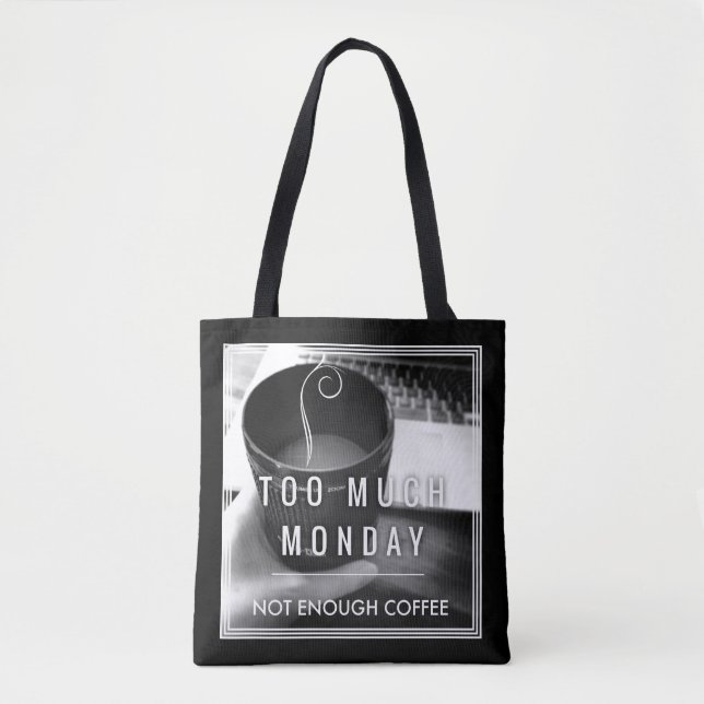Too Much Monday Not Enough Coffee Tote Bag (Front)