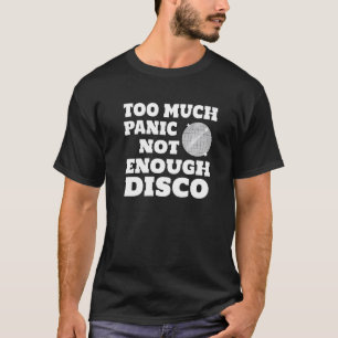 Too Much Panic Not Enough Disco  T-Shirt