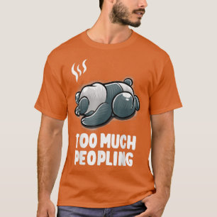 Too Much Peopling Introvert Sleeping Nerd Panda Be T-Shirt