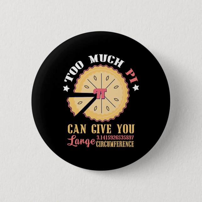 Too Much Pi Can Give Large Circumference Funny Pi  6 Cm Round Badge (Front)