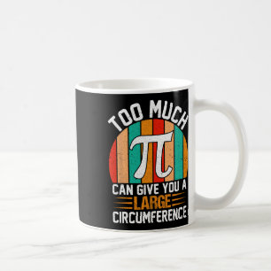 Too Much Pi Can Give You A Large Circumference - M Coffee Mug