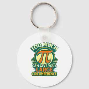 Too Much Pi Can Give You A Large Circumference Mat Key Ring