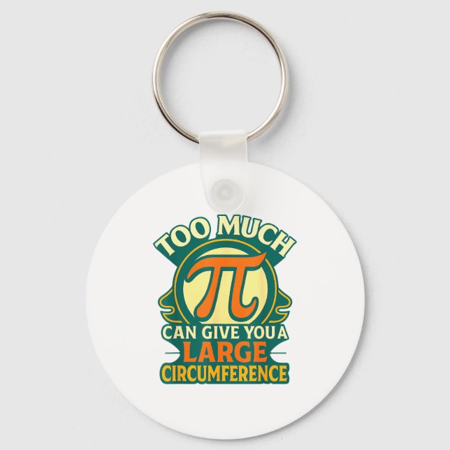 Too Much Pi Can Give You A Large Circumference Mat Key Ring (Front)