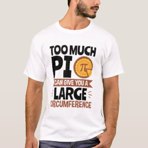 Too Much Pi Can Give You a Large Circumference T-Shirt
