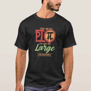 Too Much Pi Give You Large Circumference Pi Day M T-Shirt