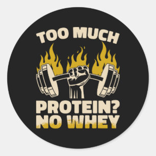 Too Much Protein No Whey Fitness Gym Bodybuilding  Classic Round Sticker