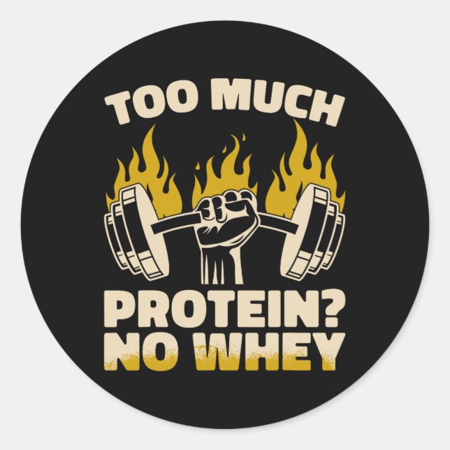 Too Much Protein No Whey Fitness Gym Bodybuilding  Classic Round Sticker (Front)