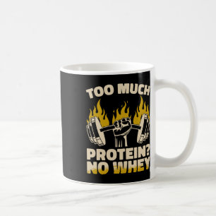 Too Much Protein No Whey Fitness Gym Bodybuilding  Coffee Mug
