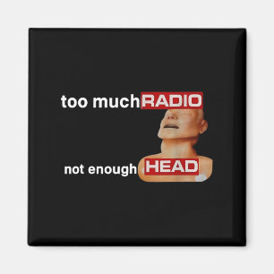Too Much Radio Not Enough Head Funny 80's Radio He Magnet