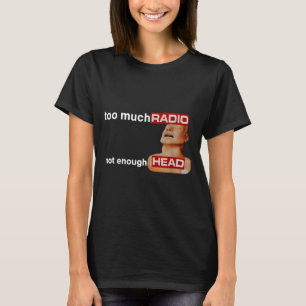 Too Much Radio Not Enough Head Funny 80's Radio He T-Shirt