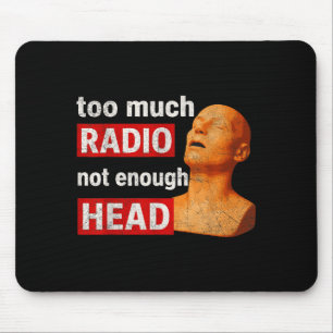 Too Much Radio Not Enough Head Funny 90s 80s 2000s Mouse Mat
