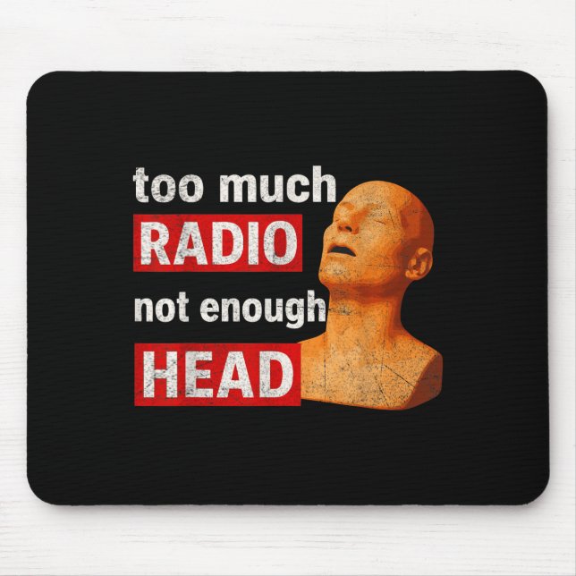 Too Much Radio Not Enough Head Funny 90s 80s 2000s Mouse Mat (Front)