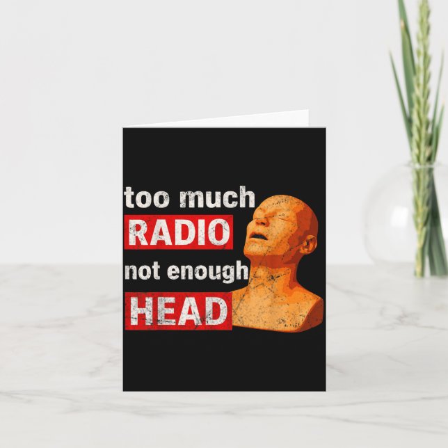 Too Much Radio Not Enough Head Meme  Card (Front)