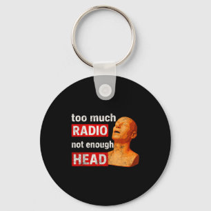 Too Much Radio Not Enough Head Meme  Key Ring