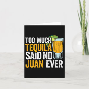 Too Much Tequila Said No Juan Ever Mexico Cinco De Card