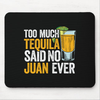 Too Much Tequila Said No Juan Ever Mexico Cinco De Mouse Mat