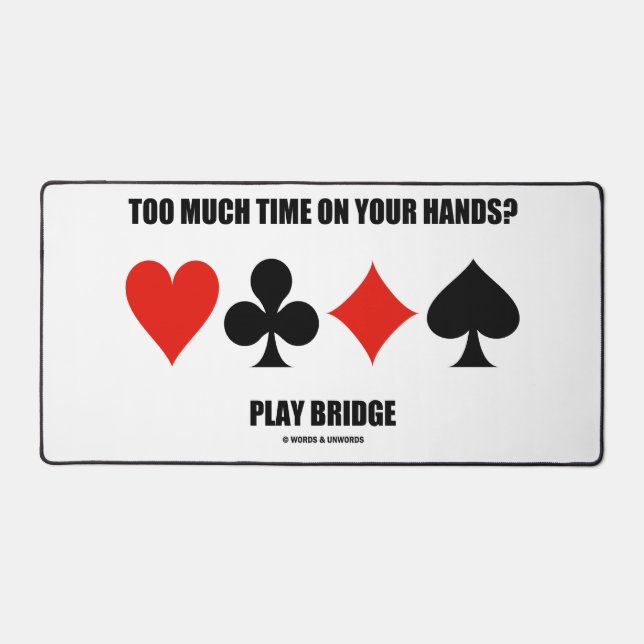 Too Much Time On Your Hands? Play Bridge Desk Mat (Front)