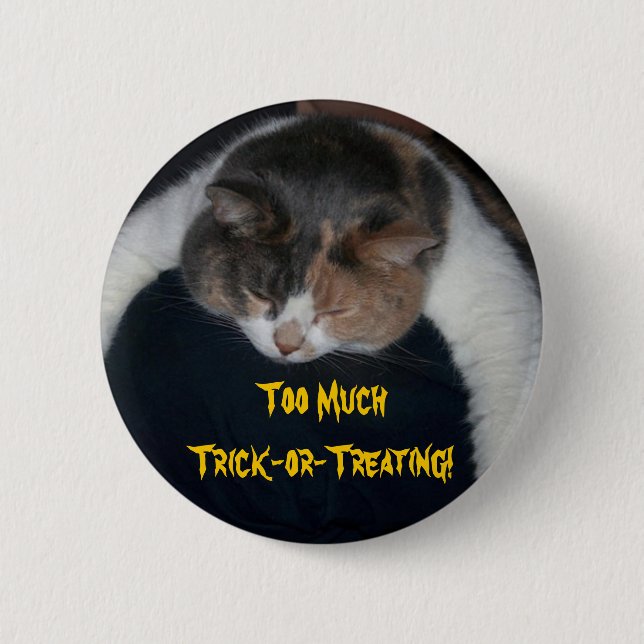Too Much Trick-or-Treating! 6 Cm Round Badge (Front)