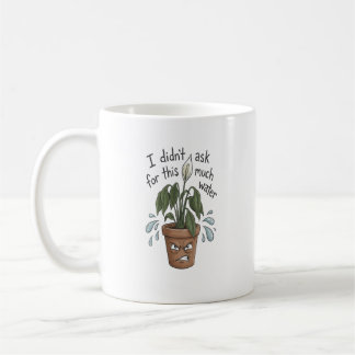 Too much water - Funny plant mug 