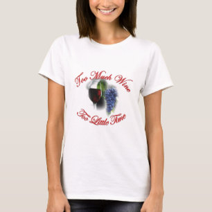 Too Much Wine, Too Little Time T-Shirt