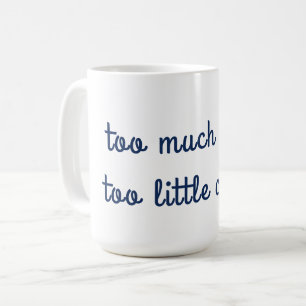 Too much work too little coffee Mug