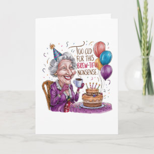 Too Old For This Brew-Tiful Nonsense Thank You Card