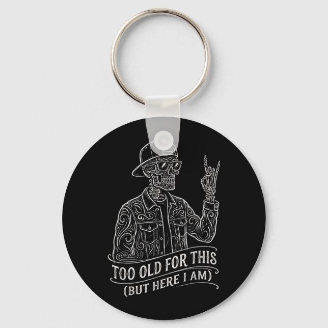 Too Old Skeleton Sarcastic Saying Funny Graphic Key Ring (Front)