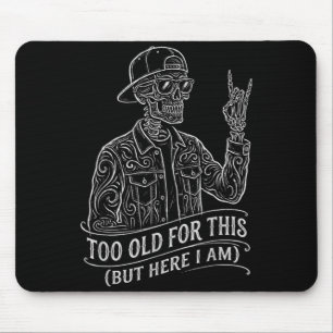 Too Old Skeleton Sarcastic Saying Funny Graphic Mouse Mat