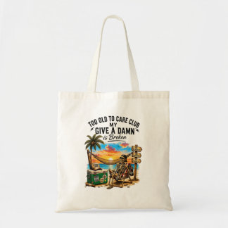 Too Old To Care Club Dont Care My Give A Is Broken Tote Bag