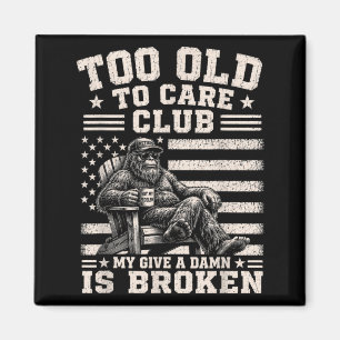 Too Old To Care Club Give A Is Broken Funny Old Magnet